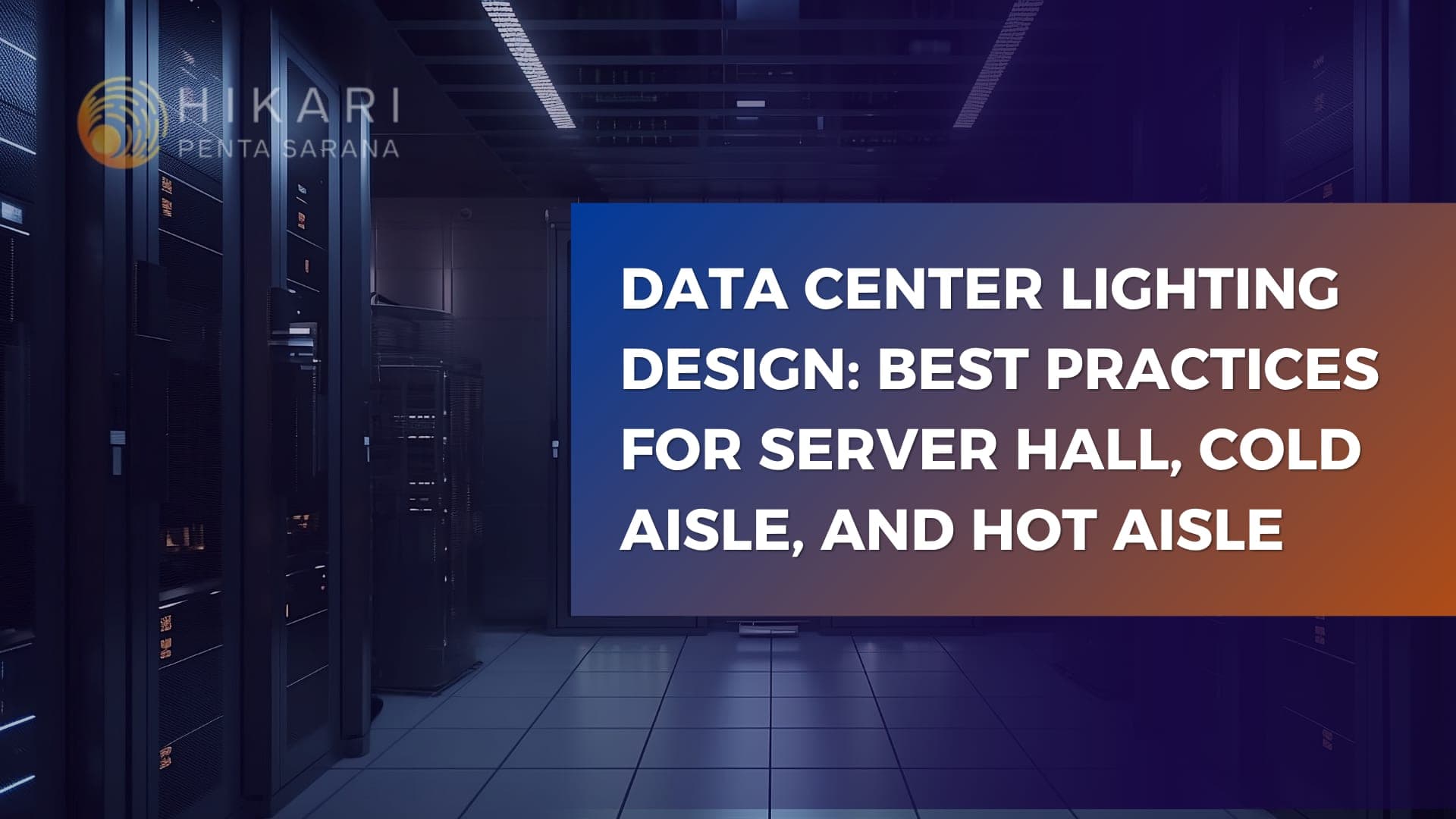 Data Center Lighting Design: Best Practices for Server Halls, Cold Aisles, and Hot Aisles